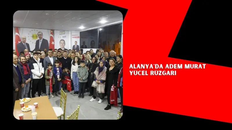 ALANYA’DA ADEM MURAT YÜCEL RÜZGARI