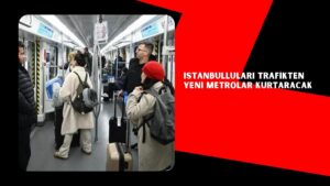İstanbulluları trafikten yeni metrolar kurtaracak