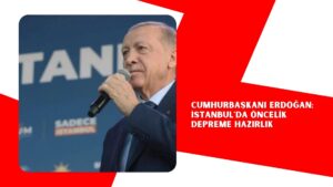Cumhurbaşkanı Erdoğan: İstanbul’da öncelik depreme hazırlık