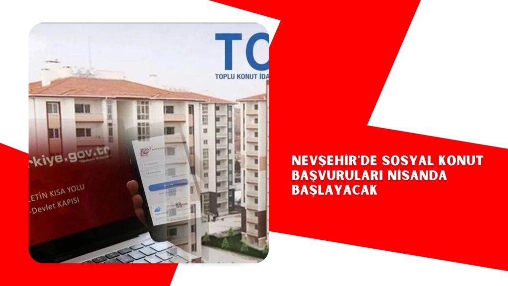 Nevşehir’de sosyal konut başvuruları nisanda başlayacak