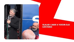 ULALAR ÇAKIR’A YOĞUN İLGİ GÖSTERDİ
