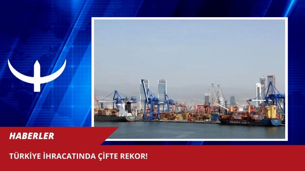 Türkiye ihracatında çifte rekor!