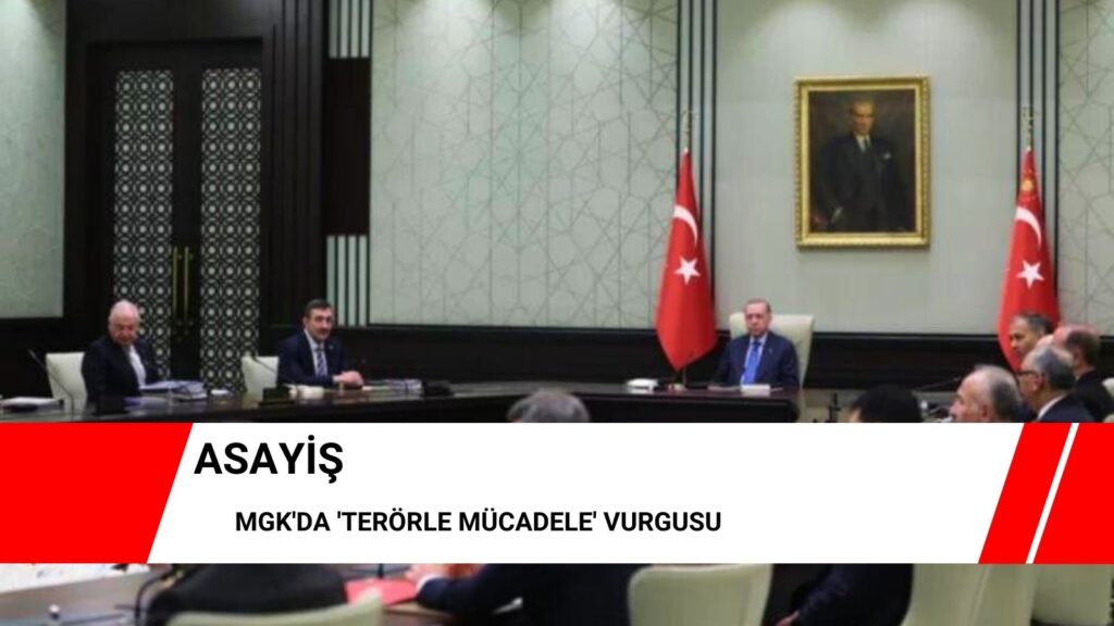 MGK’da ‘terörle mücadele’ vurgusu
