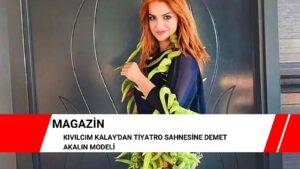 Kıvılcım Kalay’dan tiyatro sahnesine Demet Akalın modeli