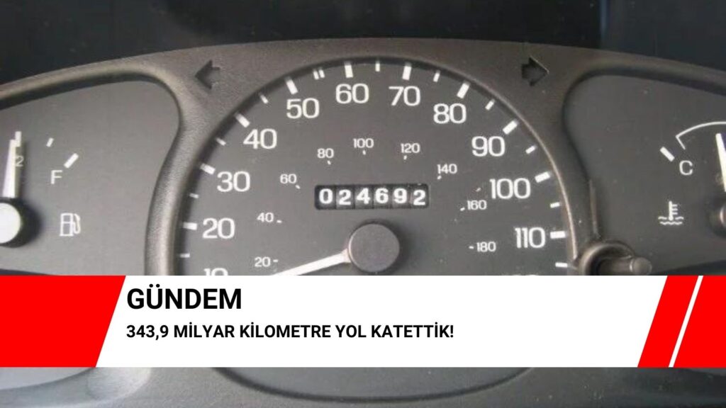 343,9 milyar kilometre yol katettik!