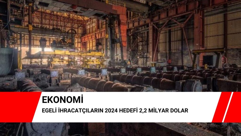 Egeli ihracatçıların 2024 hedefi 2,2 milyar dolar