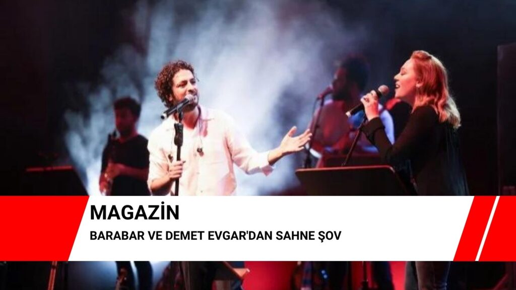 Barabar ve Demet Evgar’dan sahne şov