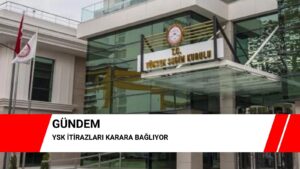 YSK itirazları karara bağlıyor