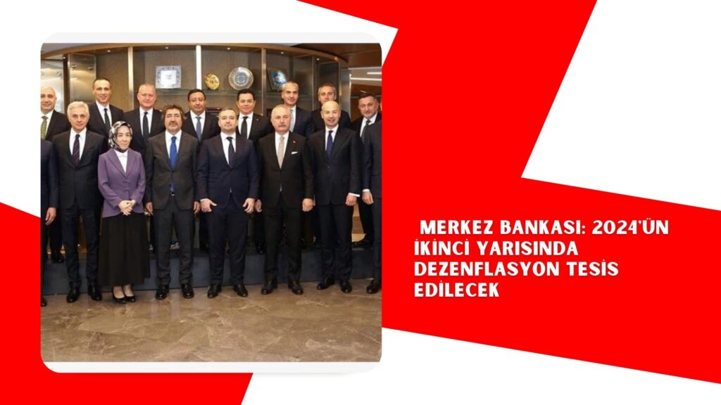 Merkez Bankası: 2024’ün ikinci yarısında dezenflasyon tesis edilecek