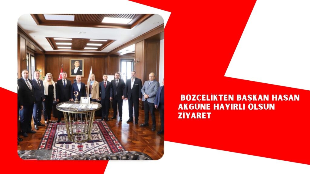 BOZÇELİKTEN BAŞKAN HASAN AKGÜNE HAYIRLI OLSUN ZİYARET