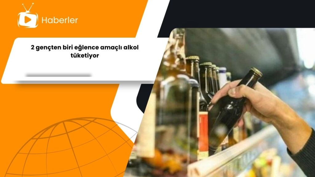 2 gençten biri eğlence amaçlı alkol tüketiyor