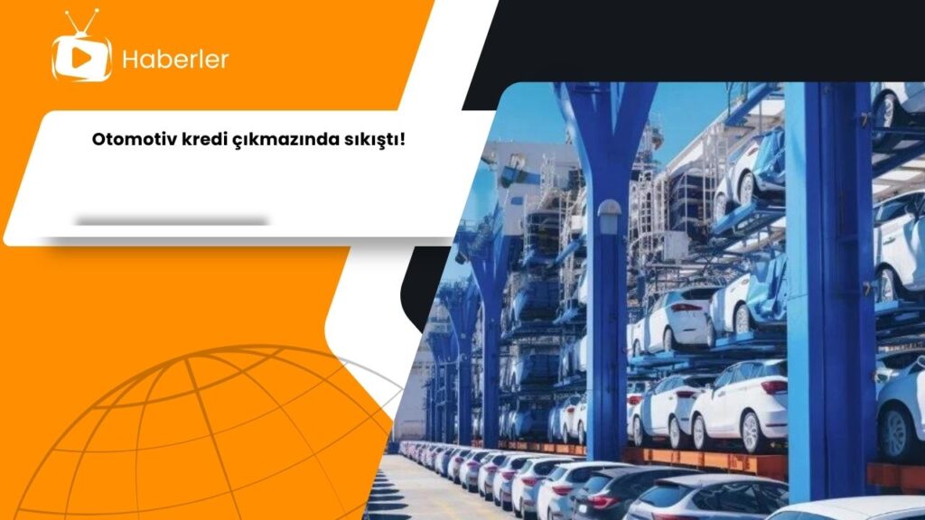 Otomotiv kredi çıkmazında sıkıştı!
