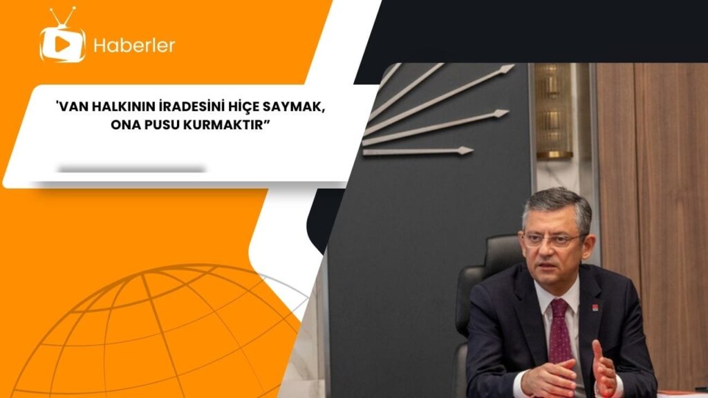 VAN HALKININ İRADESİNİ HİÇE SAYMAK, ONA PUSU KURMAKTIR