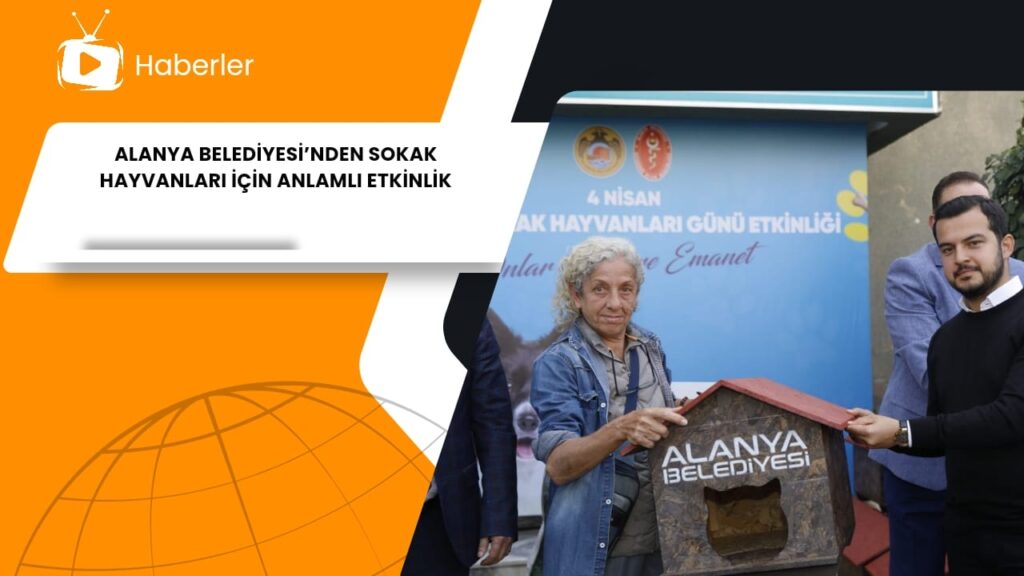 ALANYA BELEDİYESİ’NDEN SOKAK HAYVANLARI İÇİN ANLAMLI ETKİNLİK