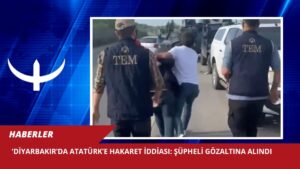 Diyarbakır’da Atatürk’e hakaret iddiası: Şüpheli gözaltına alındı