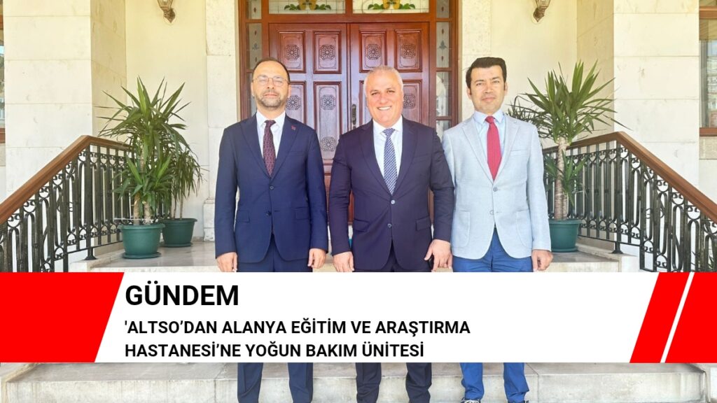 ALTSO’DAN ALANYA EĞİTİM VE ARAŞTIRMA HASTANESİ’NE YOĞUN BAKIM ÜNİTESİ