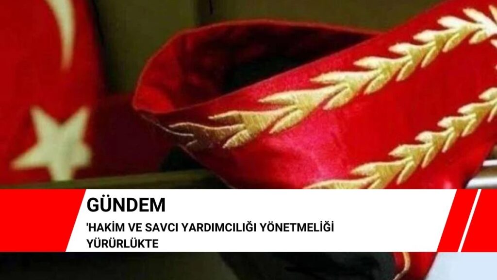 Hakim ve Savcı Yardımcılığı Yönetmeliği yürürlükte