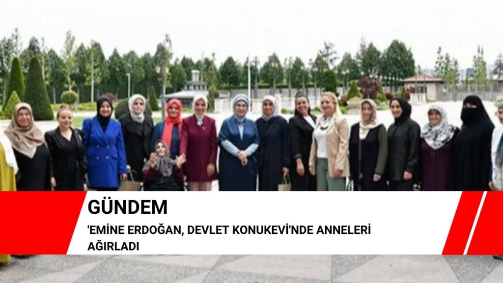 Emine Erdoğan, Devlet Konukevi’nde anneleri ağırladı