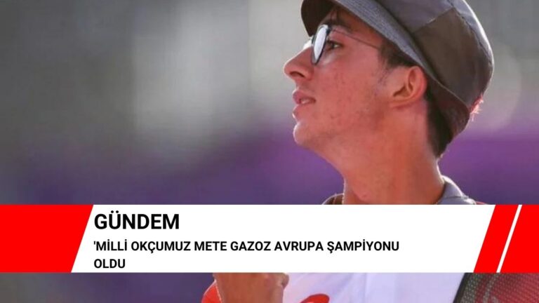 Milli okçumuz Mete Gazoz Avrupa Şampiyonu oldu