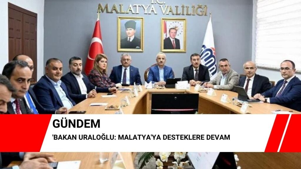Bakan Uraloğlu: Malatya’ya desteklere devam