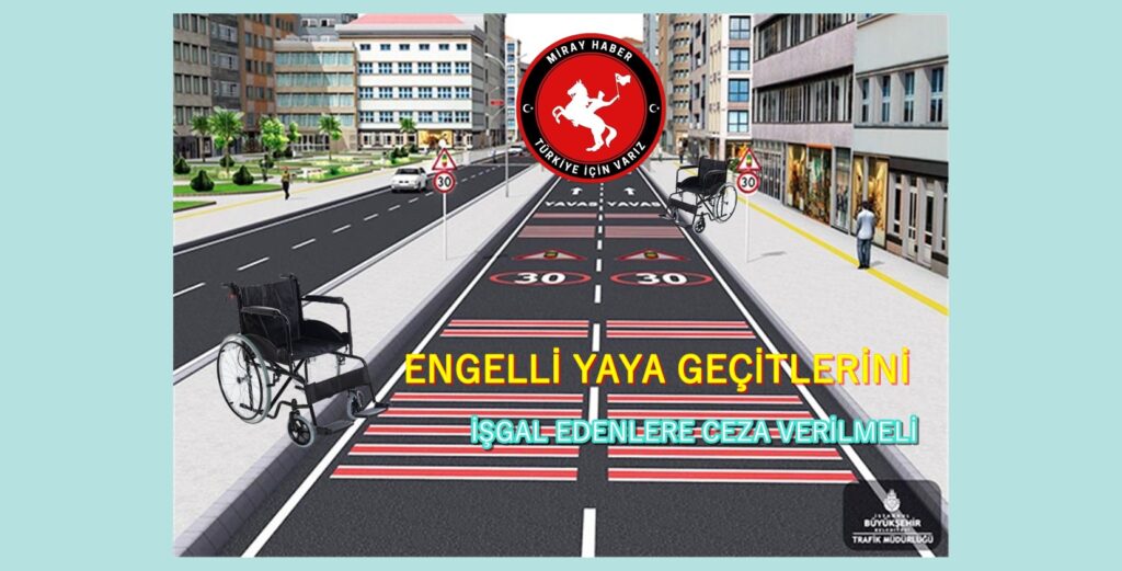 ENGELLİ YAYA GEÇİSLERİNİ KAPATANLARI KINIYORUM