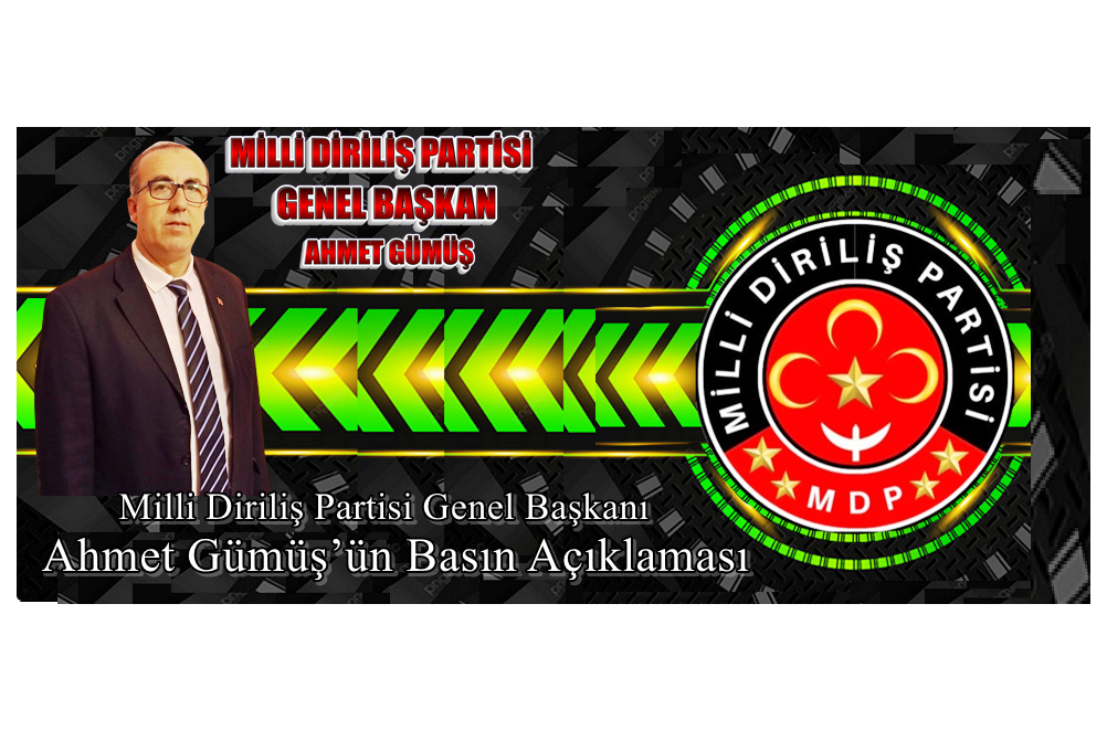 Milli Diriliş Partisi Genel Başkanı Ahmet Gümüş’ün Basın Açıklaması