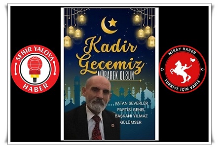 VATAN SEVERLER PARTİSİ GENEL BAŞKANI YILMAZ GÜLÜMSER KADİR GECESİ MESAJI.