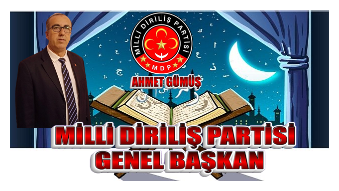 Milli Diriliş Partisi Genel Başkanı Ahmet Gümüş’ün Ramazan Ayı Üzerine Düşünceleri: Birlik, Beraberlik ve Kardeşlik