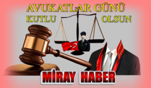 AVUKATLAR GÜNÜ BİR BİR ÜLKENİNE HUKUK DEVLETİNİN ADELET SAVUNUCUSUDUR