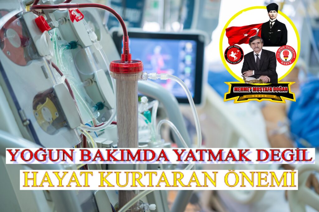 YOĞUN BAKIMDA YATMAK DEGİL HAYAT KURTARAN ÖNEMİ VE ETKİSİ