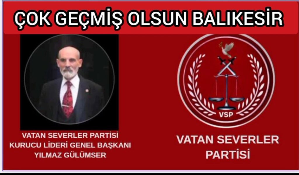 VSP PARTİSİ GENEL BAŞKANI YILMAZ GÜLÜMSER BALIKESİR’E  GEÇMİŞ OLSUN MESAJI.