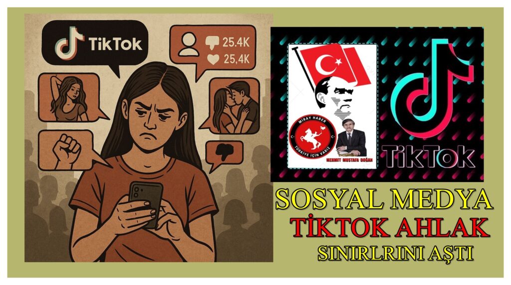 SOSYAL MEDYA VE TİKTOK AHLAK SINIRLRINI AŞTI