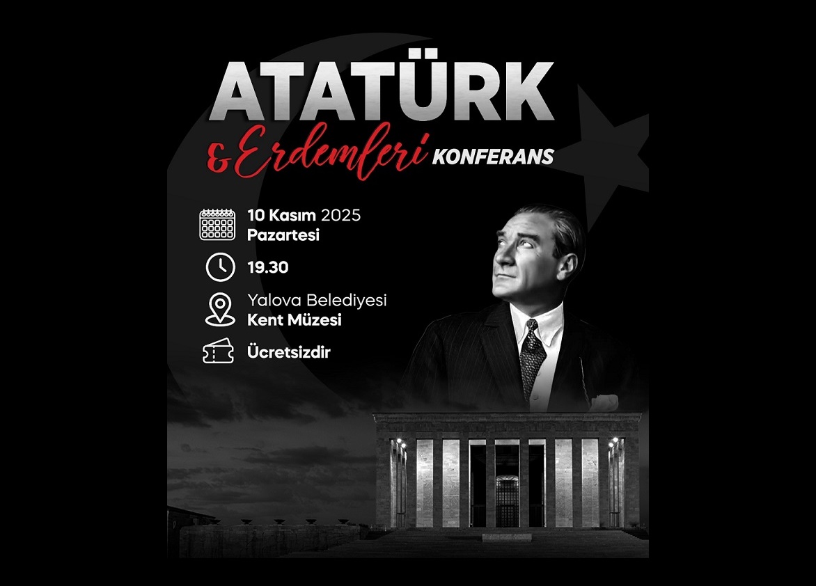 YALOVA BELEDİYESİ’NDEN 10 KASIM ATATÜRKÜ SAYGI ÖZLEMLE ANMA KONFERANSI