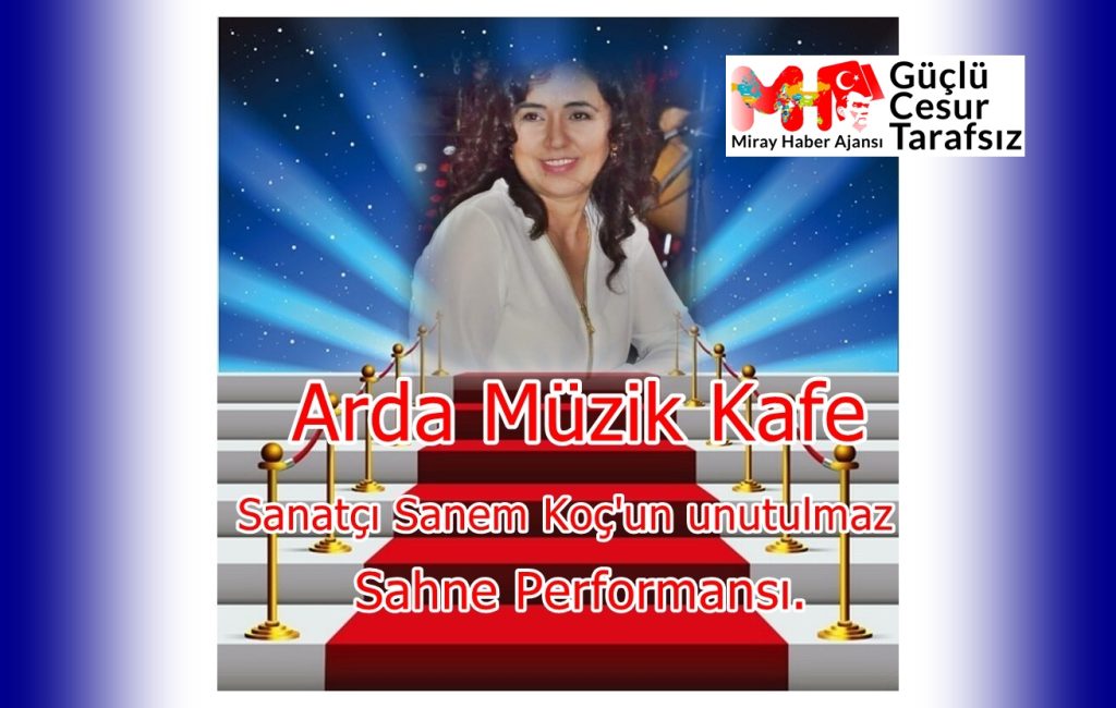 Arda Müzik Kafede Sanatçı Sanem Koç’un Unutulmaz Sahne Performansı.