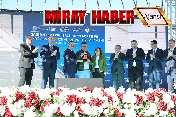 ŞAHİN: BU PROJE, GAZİANTEP MODELİNİN SOMUT BİR SONUCUDUR