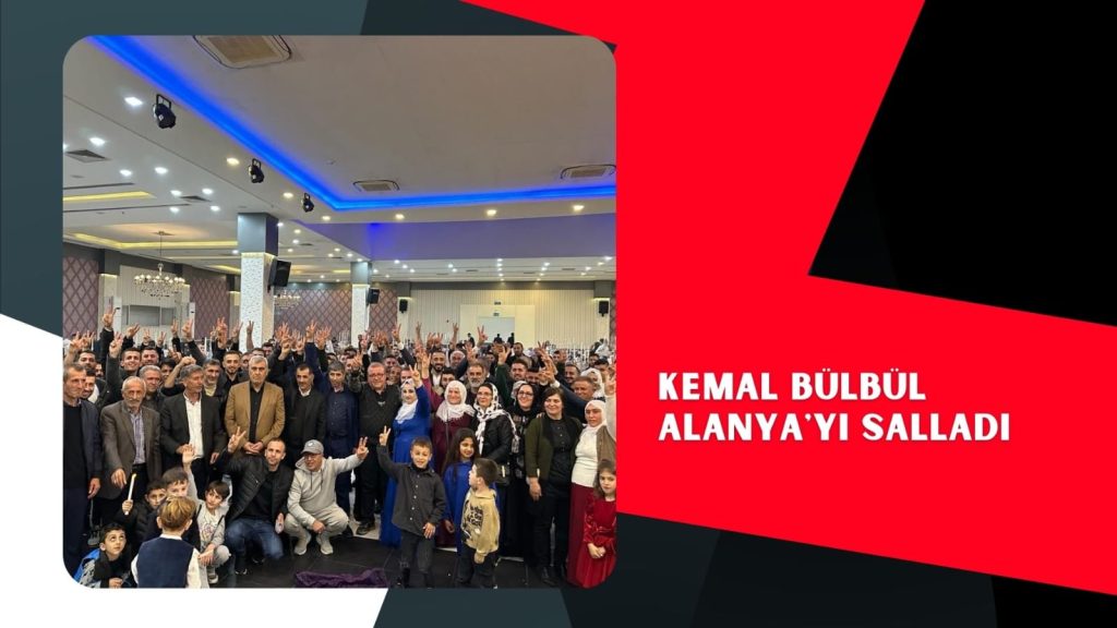 Kemal Bülbül Alanya’yı Salladı