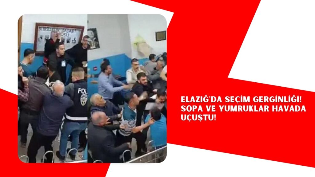 Elazığ’da seçim gerginliği! Sopa ve yumruklar havada uçuştu!