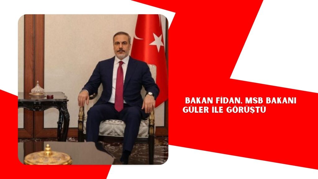 Bakan Fidan, MSB Bakanı Güler ile görüştü