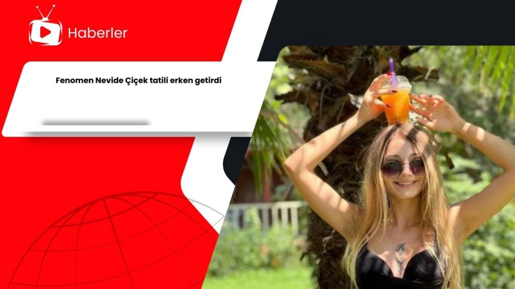 Fenomen Nevide Çiçek tatili erken getirdi