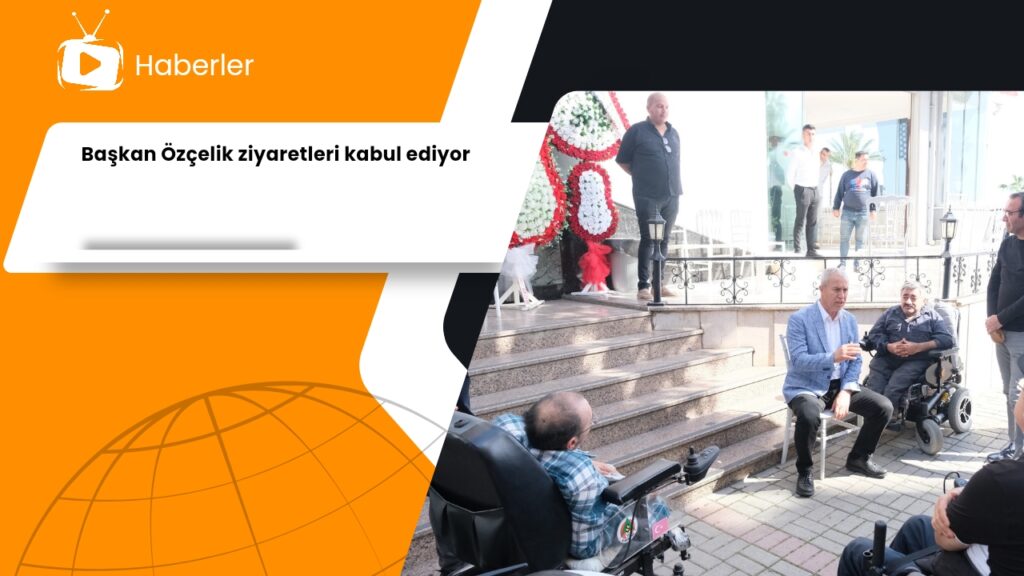Başkan Özçelik ziyaretleri kabul ediyor