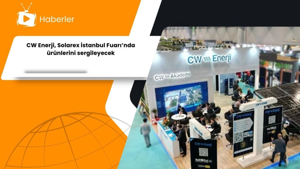 CW Enerji, Solarex İstanbul Fuarı’nda ürünlerini sergileyecek