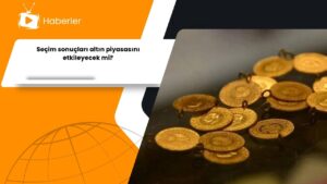 Seçim sonuçları altın piyasasını etkileyecek mi?