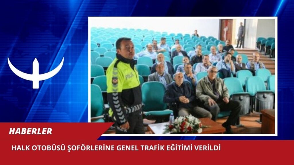 Halk Otobüsü Şoförlerine Genel Trafik Eğitimi Verildi