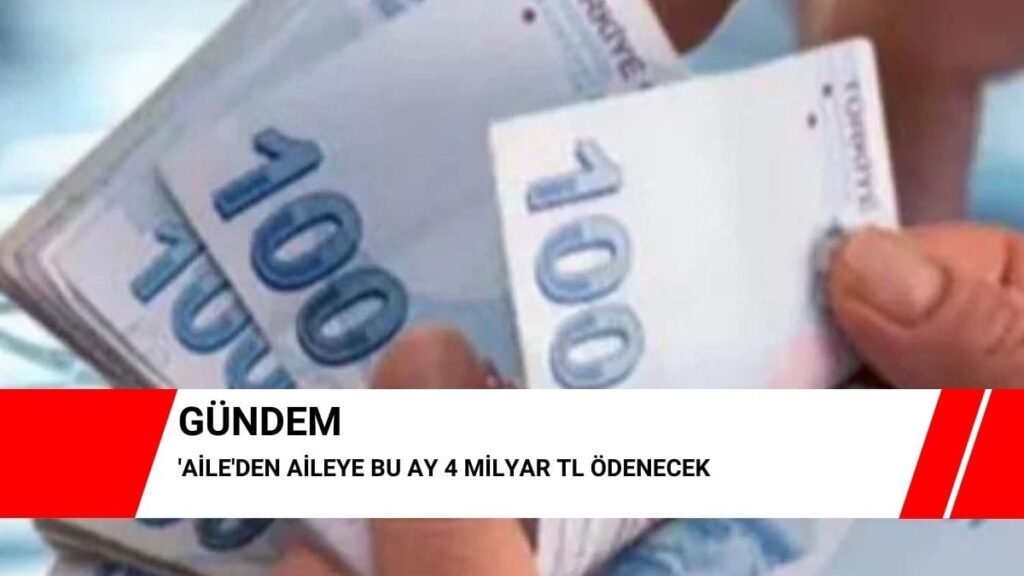 Aile’den aileye bu ay 4 milyar TL ödenecek