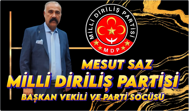 Milli Diriliş Partisi Sözcüsü ve Genel Başkan Vekili Mesut Saz’dan Sert Açıklamalar: “Türk Milleti’nin Birliği Bozulmaz!”