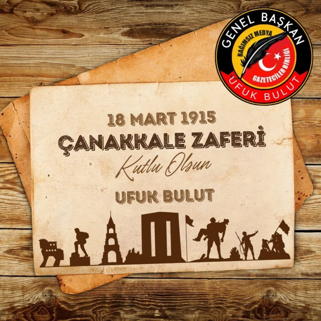 Bağımsız Medya Birliği Kurucu Genel Başkanı Ufuk Bulut’un 18 Mart Çanakkale Zaferi Basın Konuşması: