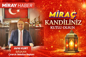Çınarcık Belediye Başkanı Avni Kurt’un Miraç Kandili mesaj: