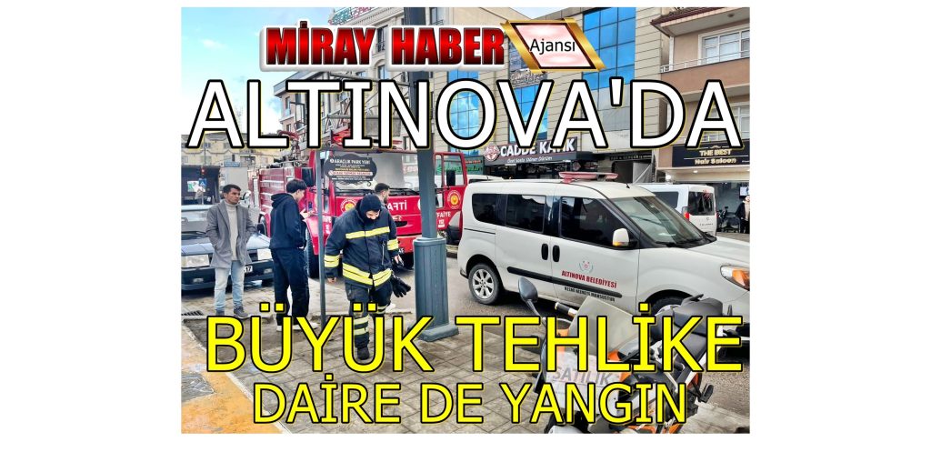 YALOVA ALTINOVA’DA YAGIN EKİPLERİ MÜDAHALE ETTİ
