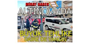 YALOVA ALTINOVA’DA YAGIN EKİPLERİ MÜDAHALE ETTİ
